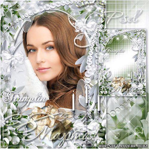 Нежная рамка с подснежниками на 8 марта – Нежность моя и любовь